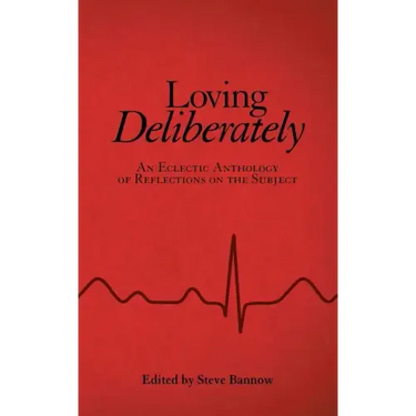 Loving Deliberately: An Eclectic Anthology of Reflections on the Subject