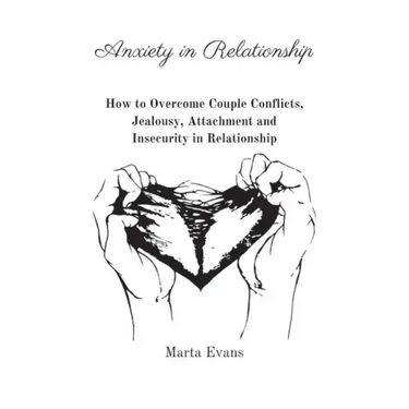 Anxiety in Relationship: How to Overcome Couple Conflicts, Jealousy, Attachment and Insecurity in Relationship