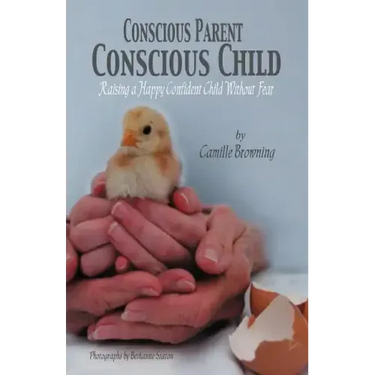 Conscious Parent, Conscious Child: Raising a Happy Confident Child Without Fear