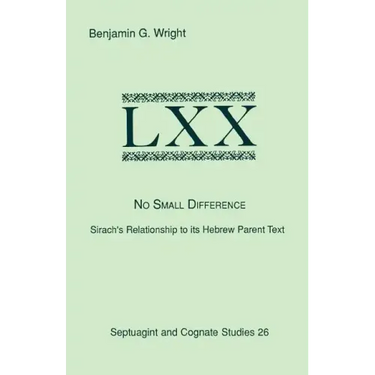 No Small Difference: Sirach's Relationship to Its Hebrew Parent Text