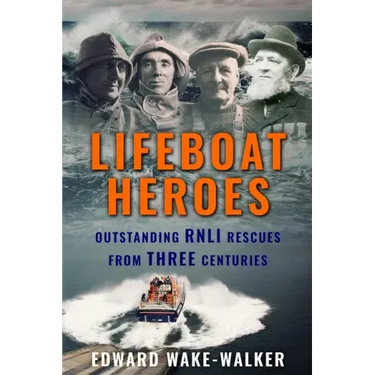 Lifeboat Heroes: Outstanding RNLI Rescues from Three Centuries