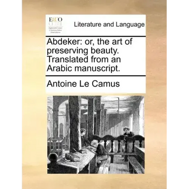 Abdeker: Or, the Art of Preserving Beauty. Translated from an Arabic Manuscript.