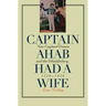 Captain Ahab Had a Wife: New England Women and the Whalefishery, 1720-1870