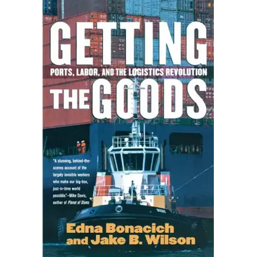 Getting the Goods: Ports, Labor, and the Logistics Revolution