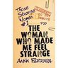 The Woman Who Made Me Feel Strange