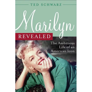Marilyn Revealed: The Ambitious Life of an American Icon