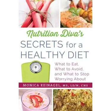 Nutrition Diva's Secrets for a Healthy Diet: What to Eat, What to Avoid, and What to Stop Worrying about