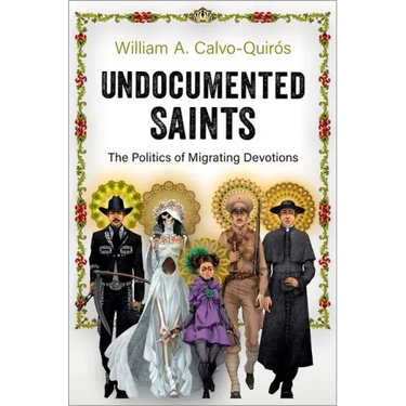 Undocumented Saints: The Politics of Migrating Devotions