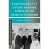 Eugenics and the Nature-Nurture Debate in the Twentieth Century