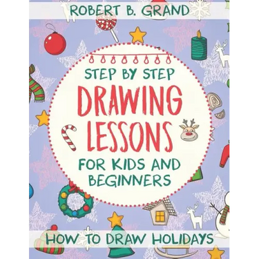 Step by Step Drawing Lessons For Kids and Beginners: How to Draw Holidays