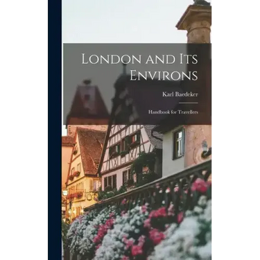 London and Its Environs: Handbook for Travellers