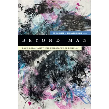 Beyond Man: Race, Coloniality, and Philosophy of Religion