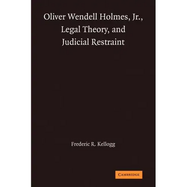 Oliver Wendell Holmes, Jr., Legal Theory, and Judicial Restraint