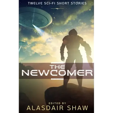 The Newcomer: Twelve Sci-fi Short Stories