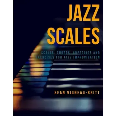 Jazz Scales: Scales, Chords, Arpeggios, and Exercises for Jazz Improvisation