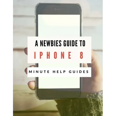 A Newbies Guide to iPhone 8: The Unofficial Handbook to iPhone and iOS 10 (Includes iPhone 5, 5s, 5c, iPhone 6, 6 Plus, 6s, 6s Plus, iPhone SE, iPh