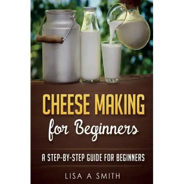 Cheese Making for Beginners: A Step-by-Step Guide for Beginners
