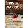 River Warrior: Fighting to Protect the World's Rivers
