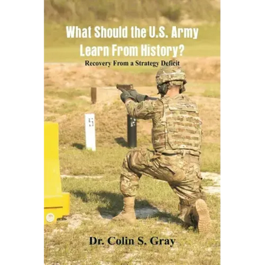 What Should the U.S. Army Learn From History? Recovery From a Strategy Deficit