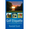 Golf Etiquette: A Comprehensive and Short Guide to Expected Player Behavior
