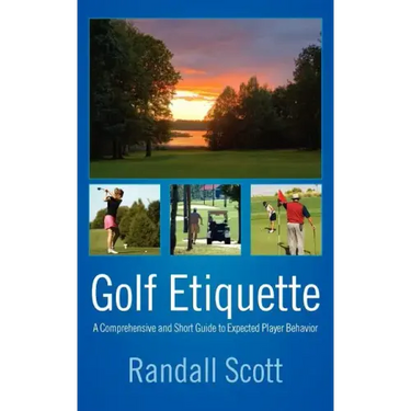 Golf Etiquette: A Comprehensive and Short Guide to Expected Player Behavior