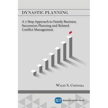 Dynastic Planning: A 7-Step Approach to Family Business Succession Planning and Related Conflict Management