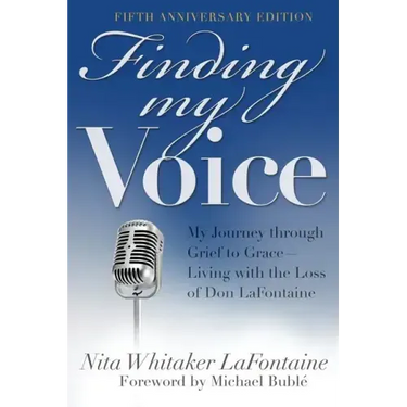 Finding My Voice: My Journey Through Grief to Grace--Living with the Loss of Don LaFontaine, Fifth Anniversary Edition