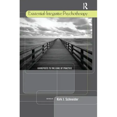 Existential-Integrative Psychotherapy: Guideposts to the Core of Practice