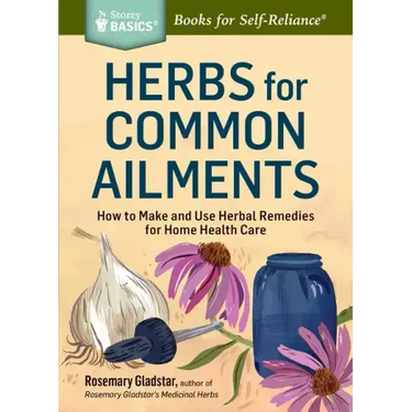 Herbs for Common Ailments: How to Make and Use Herbal Remedies for Home Health Care. a Storey Basics(r) Title