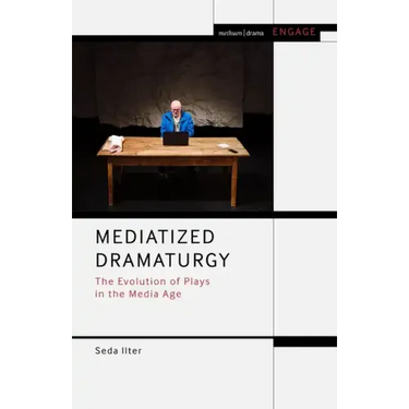 Mediatized Dramaturgy: The Evolution of Plays in the Media Age