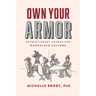 Own Your Armor: Revolutionary Change for Workplace Culture