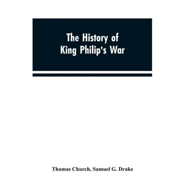The history of King Philip's war; also of expeditions against the French and Indians in the eastern parts of New-England, in the years 1689, 1690, 169