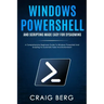 Windows Powershell and Scripting Made Easy For Sysadmins: A Comprehensive Beginners Guide To Windows Powershell And Scripting To Automate Tasks And En