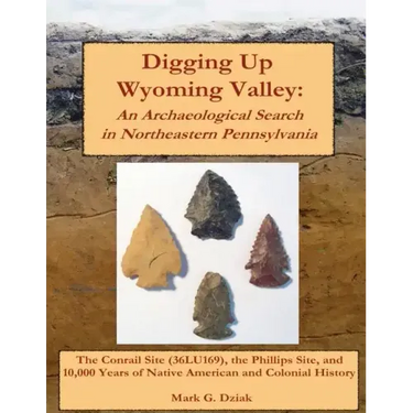 Digging Up Wyoming Valley: An Archaeological Search in Northeastern Pennsylvania