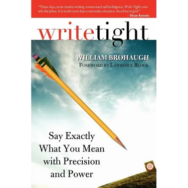Write Tight: Say Exactly What You Mean with Precision and Power