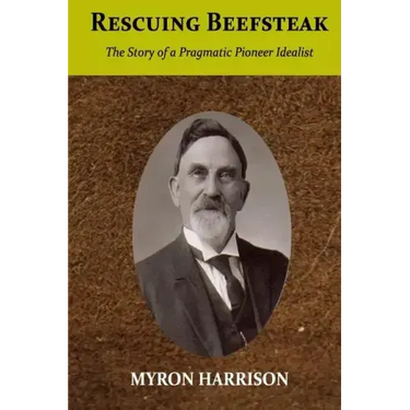 Rescuing Beefsteak: The Story of a Pragmatic Pioneer Idealist