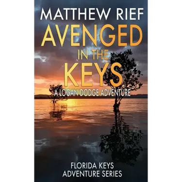 Avenged in the Keys: A Logan Dodge Adventure (Florida Keys Adventure Series Book 11)