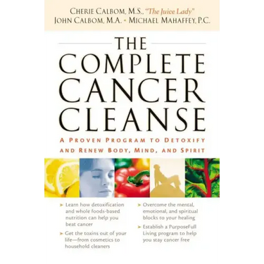 The Complete Cancer Cleanse: A Proven Program to Detoxify and Renew Body, Mind, and Spirit