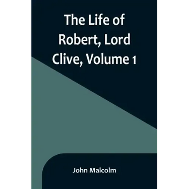 The Life of Robert, Lord Clive, Volume 1: Collected from the Family Papers Communicated by the Earl of Powis