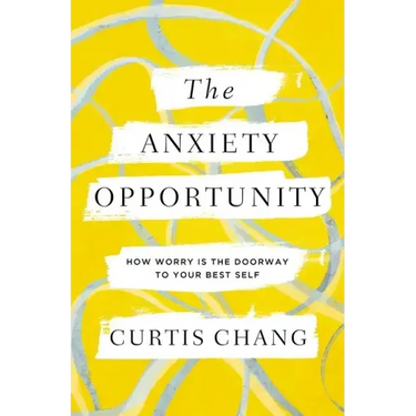 The Anxiety Opportunity: How Worry Is the Doorway to Your Best Self