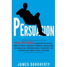 Persuasion: An Ex-Spy's Guide to Master the Art of Mind Control Through Powerful Persuasion Techniques & Conversational Tactics fo
