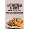 Intermittent-Fasting and Ketogenic-Diet: An Easy, Beginner Weight Loss Challenge for Men and Women to Maximize Healthy Weight Loss With Keto