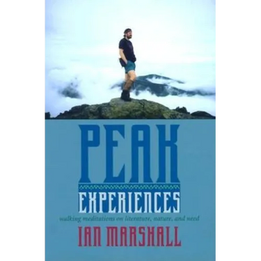 Peak Experiences: Walking Meditations on Literature, Nature, and Need