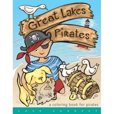 Great Lakes Pirates! - A Coloring Book for Pirates.: Arrrgh! Thar Be Pirates in thee Great Lakes! Dis book here is fun full of thing Pirates do! Maps,