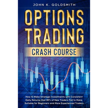 Options Trading crash course: How to Make Strategic Investments with Consistent Daily Returns that 95% of New Traders Fail to Make. Suitable for Begin