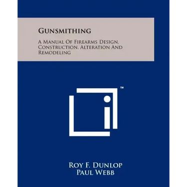 Gunsmithing: A Manual Of Firearms Design, Construction, Alteration And Remodeling