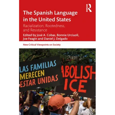 The Spanish Language in the United States: Rootedness, Racialization, and Resistance