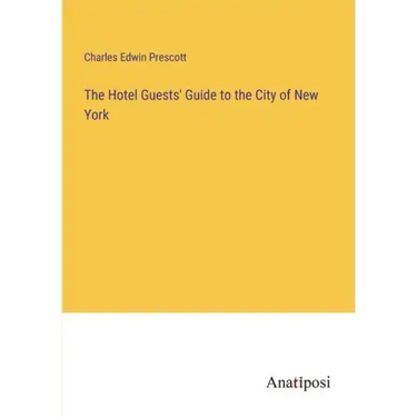 The Hotel Guests' Guide to the City of New York