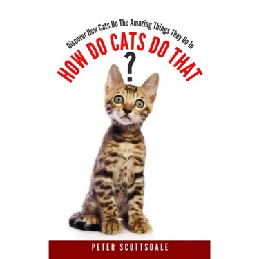 How Do Cats Do That?: Discover How Cats Do The Amazing Things They Do