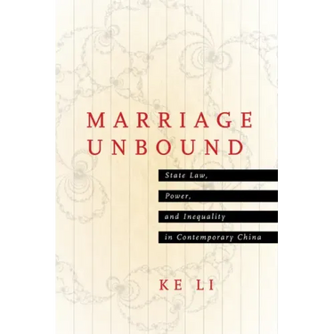 Marriage Unbound: State Law, Power, and Inequality in Contemporary China